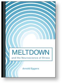 Meltdown and the Neuroscience of Stress. Arnold Eggers’71.